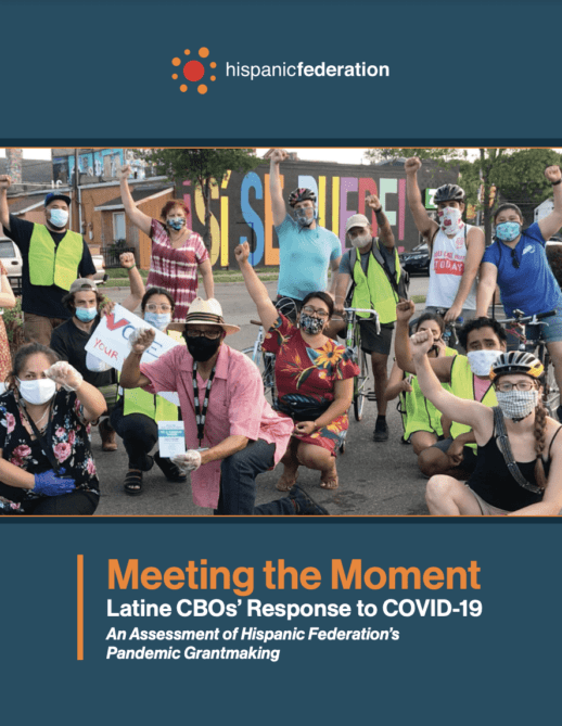 Meeting the Moment Latine CBOs’ Response to COVID-19 An Assessment of Hispanic Federation’s Pandemic Grantmaking